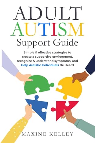 Adult Autism Support Guide: Simple & effective strategies to create a supportive environment, recognize & understand symptoms, and help autistic individuals be heard. Paperback