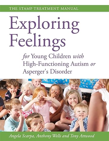 Exploring Feelings for Young Children with High-Functioning Autism or As: perger's Disorder: The STAMP Treatment Manual